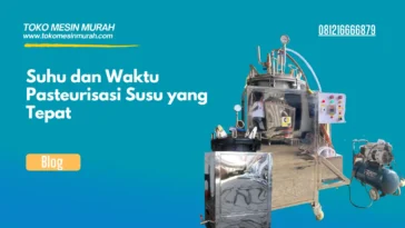 Berapa Suhu dan Waktu Pasteurisasi Susu yang Tepat