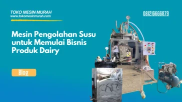 Mesin Pengolahan Susu untuk Memulai Bisnis Produk Dairy