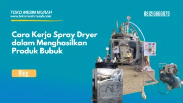 Cara Kerja Spray Dryer dalam Menghasilkan Produk Bubuk