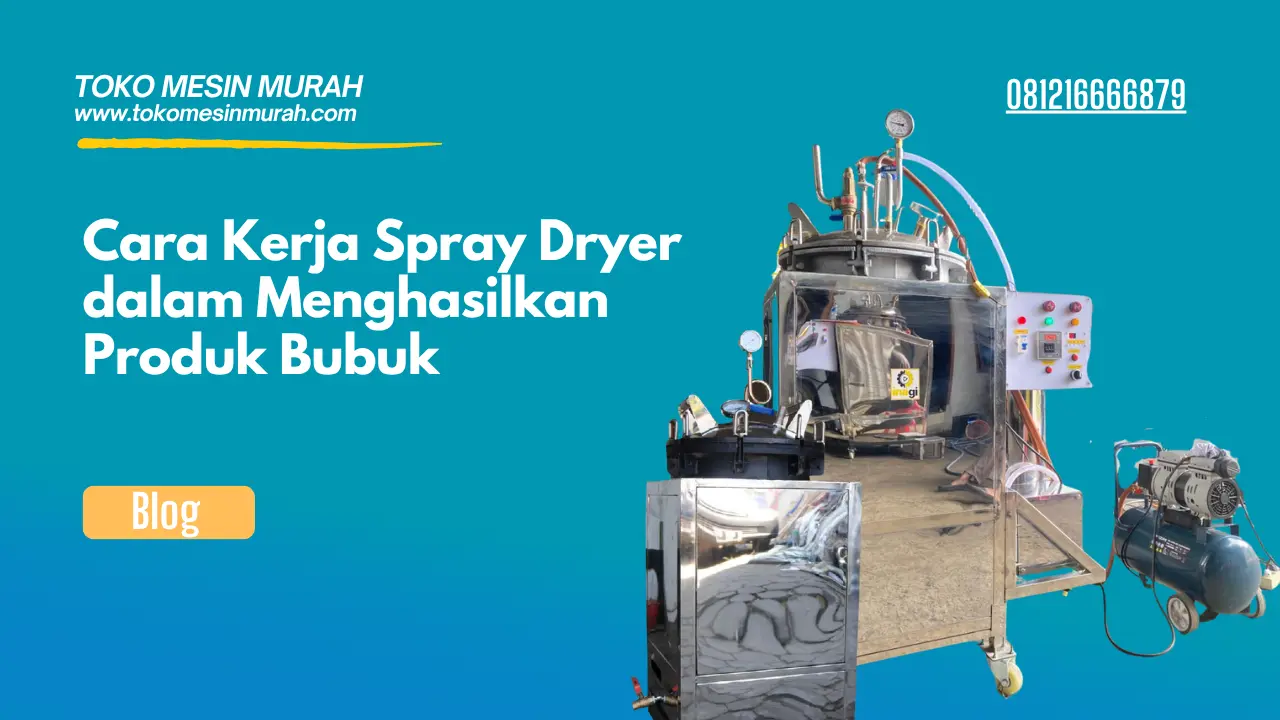 Cara Kerja Spray Dryer dalam Menghasilkan Produk Bubuk