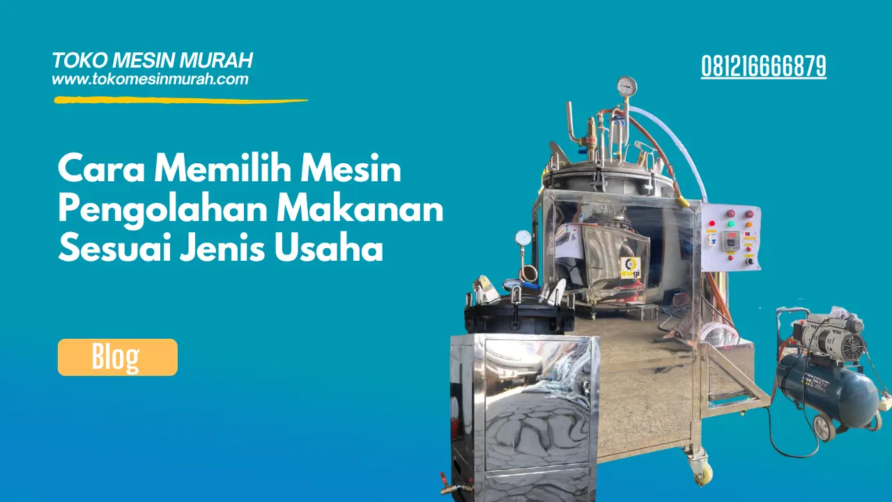 Cara Memilih Mesin Pengolahan Makanan Sesuai Jenis Usaha