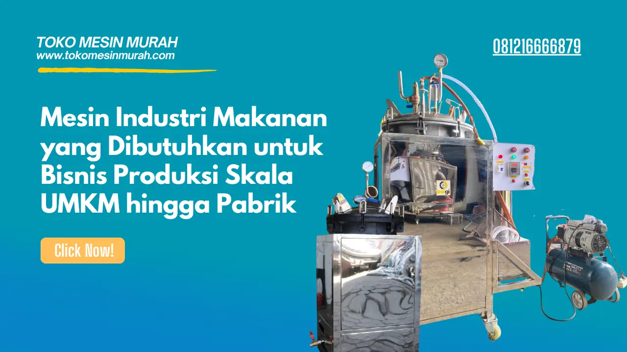 Mesin Industri Makanan yang Dibutuhkan untuk Bisnis Produksi Skala UMKM hingga Pabrik