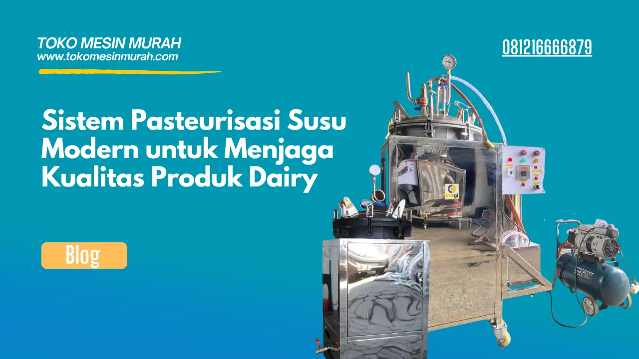 Sistem Pasteurisasi Susu Modern untuk Menjaga Kualitas Produk Dairy